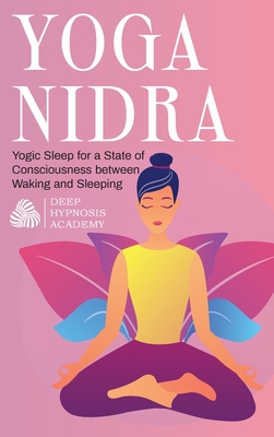 Yoga Nidra: Yogic Sleep for a State of Consciousness between Waking and Sleeping - Academy, Deep Hypnosis