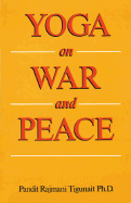 Yoga on War and Peace - Tigunait, Pandit Rajmani, PH.D.