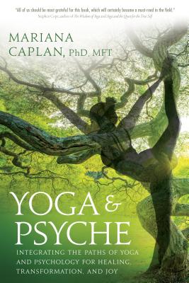 Yoga & Psyche: Integrating the Paths of Yoga and Psychology for Healing, Transformation, and Joy - Caplan, Mariana, and Johnson, Don (Foreword by)