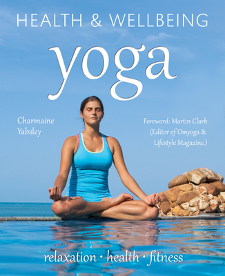 Yoga: relaxation, health, fitness - Yabsley, Charmaine, and Clark, Martin (Foreword by), and Smith, David