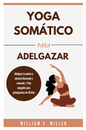 Yoga somtico para adelgazar: Adelgaza tu ncleo y si?ntete Renovado y renovado / Plan amigable para principiantes de 30 d?as