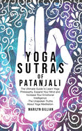 Yoga Sutras of Patanjali: The Ultimate Guide to Learn Yoga Philosophy, Expand Your Mind and Increase Your Emotional Intelligence - The Unspoken Truths About Yoga Meditation