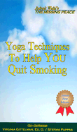 Yoga Techniques to Help You Quit Smoking - Wahi, Ashok, and Pappas, Stefani, and Gittelman, Virginia, Ed.D.