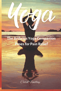 Yoga - The Arthritis yoga companion: Poses for Pain Relief