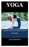 Yoga: The Best Exercise To Improve Your Flexibility