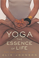 Yoga: The Essence of Life: Eight Yogis Share Their Journeys