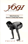 Yogi Bare: Naked Truth from America's Leading Yoga Teachers - Self, Philip