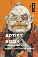 Yokai Legends: Exploring the Depths of Japanese Supernatural Art: A Third Expedition into the Mystical World of Yokai for Artists and Creators