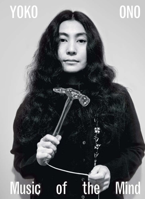 Yoko Ono: Music of the Mind - Bingham, Juliet (Editor), and Monahan, Connor (Editor), and Hendricks, Jon (Editor)