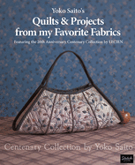 Yoko Saito's Quilts and Projects from My Favorite Fabrics: Centenary Collection by Yoko Saito