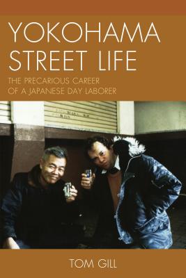 Yokohama Street Life: The Precarious Career of a Japanese Day Laborer - Gill, Tom