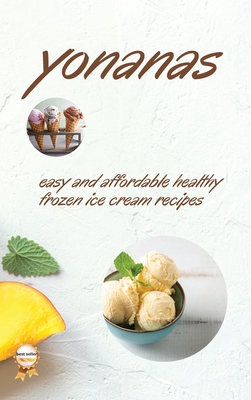 Yonanas: Easy and Affordable Healty Frozen Ice Cream Recipes - Fisch, Vanessa