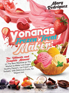 Yonanas Frozen Treat Maker: The Ultimate and Complete Manual on The Best Machine on The Market to Make Low Sugar, Healthy Dessert, Ice-Cream and Sorbets with Delicious Fruits, for Vegans too