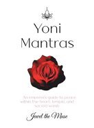 Yoni Mantras: An empress's guide to peace within the heart, temple, and sacred womb