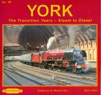 York The Transition Years: No. 56: Steam to Diesel - Pirt, Kieth, and Hill, Roger