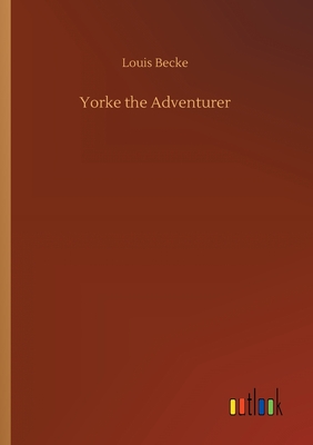 Yorke the Adventurer - Becke, Louis