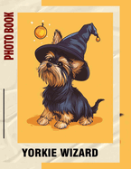 Yorkie Wizard Photo Book: Charming Portraits Of Adorable Yorkies For Pet Lovers and Wizards