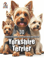 Yorkshire Terrier - 30 Kurzgeschichten, Illustrationen und Fakten: Ein liebevoll gestaltetes Buch f?r Hundefans mit Herz - zum Vorlesen, Staunen und Schmunzeln