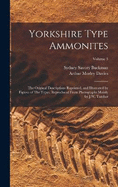 Yorkshire Type Ammonites: The Original Descriptions Reprinted, and Illustrated by Figures of The Types, Reproduced From Photographs Mainly by J.W. Tutcher; Volume 3