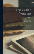 Yorkshire Writers: Richard Rolle of Hampole, an English Father of the Church, and His Followers; Volume 2