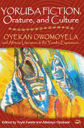 Yoruba Fiction, Orature and Culture: Oyekan Owomoyela and African Literature & the Yoruba Experience - Falola, Toyin (Editor), and Oyebade, Adebayo (Editor)