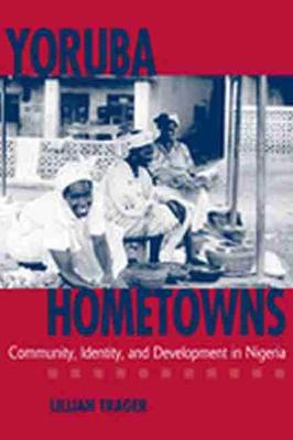 Yoruba Hometowns: Community, Identity, and Development in Nigeria - Trager, Lillian