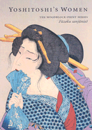 Yoshitoshi's Women: The Woodblock-Print Series Fuzoku Sanjuniso - Stevenson, John