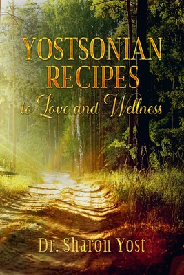 Yostsonian Recipes to Love and Wellness - Caudle, Melissa (Editor), and Yost, Sharon, Dr.
