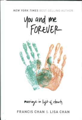 You and Me Forever: Marriage in Light of Eternity - Chan, Francis, and Chan, Lisa