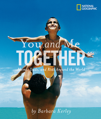 You and Me Together: Moms, Dads, and Kids Around the World - Kerley, Barbara