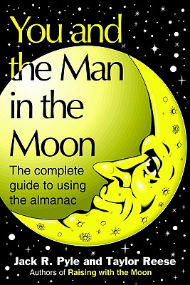 You and the Man in the Moon: The Complete Guide to Using the Almanac - Pyle, Jack R, and Reese, Taylor