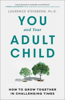 You and Your Adult Child: How to Grow Together in Challenging Times - Steinberg, Laurence