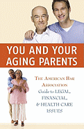 You and Your Aging Parents: The American Bar Association Guide to Legal, Financial, and Health Care Issues