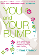 You and Your Bump: Simple Steps to Pregnancy Wellbeing