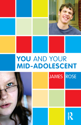 You and Your Mid-Adolescent - Rose, James