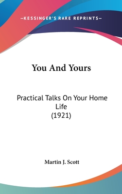 You and Yours: Practical Talks on Your Home Life (1921) - Scott, Martin J