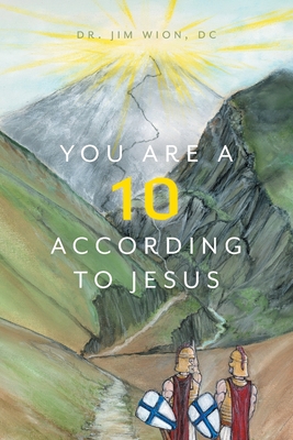 You Are a 10 According to Jesus - Wion, Jim, Dr., and Kirk, Wendy (Editor), and Chang, Titus (Editor)