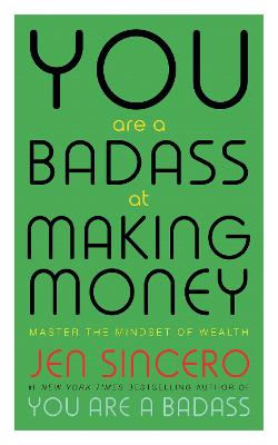 You Are a Badass at Making Money: Master the Mindset of Wealth: Learn how to save your money with one of the world's most exciting self help authors - Sincero, Jen