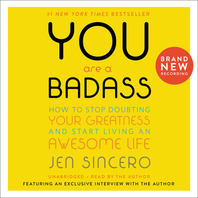 You Are a Badass(r): How to Stop Doubting Your Greatness and Start Living an Awesome Life - Sincero, Jen (Read by)