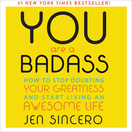 You Are a Badass(r): How to Stop Doubting Your Greatness and Start Living an Awesome Life