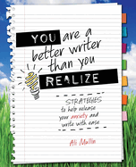 You are a Better Writer than You Realize: Strategies to Help Release Your Anxiety and Write with Ease