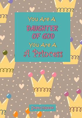 You Are a Daughter of God You Are a Princess: Sketchbook - Journals, Spark