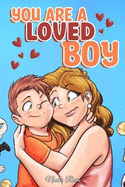 You are a Loved Boy: A Collection of Inspiring Stories about Family, Friendship, Self-Confidence and Love