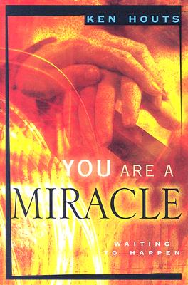 You Are a Miracle: Waiting to Happen - Houts, Ken