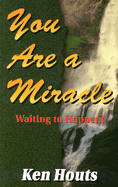 You Are a Miracle: Waiting to Happen - Houts, Ken
