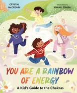 You Are a Rainbow of Energy: A Kids' Guide to the Chakras