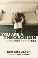 You Are a Theologian: Thinking Right about the Bible