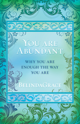 You are Abundant: Why You are Enough the Way You are - BelindaGrace