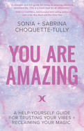 You Are Amazing: A Help-Yourself Guide for Trusting Your Vibes + Reclaiming Your Magic