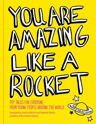 You Are Amazing Like a Rocket: Pep Talks for Everyone from Young People Around the World - Martin, Jessica, and Weiss, Asherah